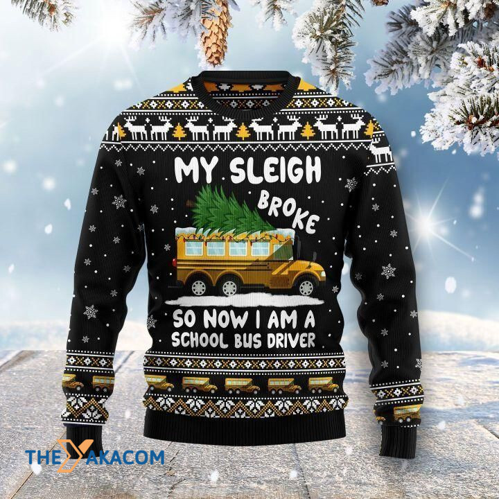 My Sleigh Broke So Now I Am A School Bus Driver Gift For Christmas Ugly Christmas Sweater