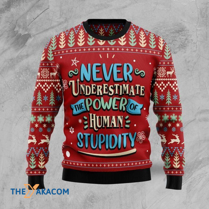 Never Underestimate The Power Of Human Stupidity Gift For Christmas Ugly Christmas Sweater