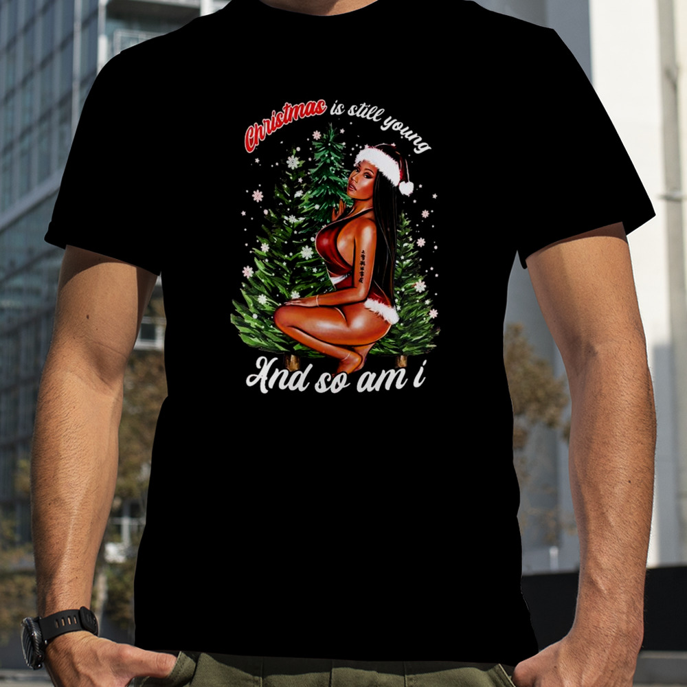 Nicki Minaj Christmas Is Still Young And So Am I T-shirt