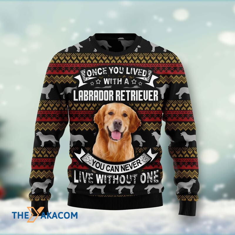 Once You Live With Labrador Retriever You Can Never Live Without One Awesome Gift For Christmas Ugly Christmas Sweater