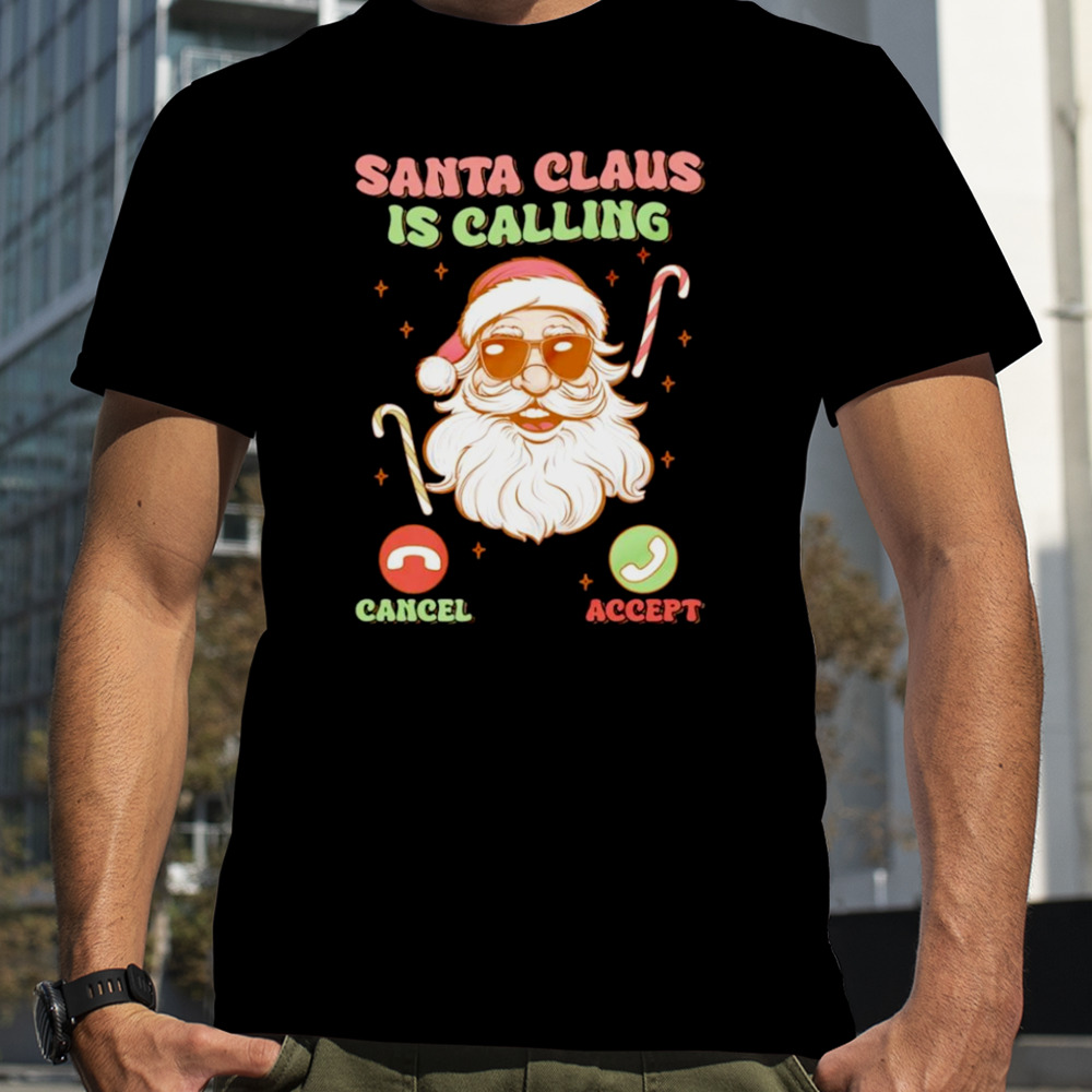 Santa Christmas Santa claus is calling shirt