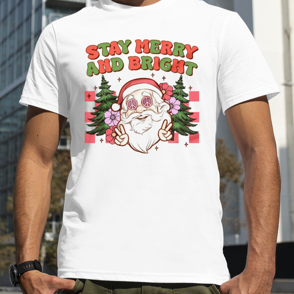 Santa Christmas stay merry and bright shirt