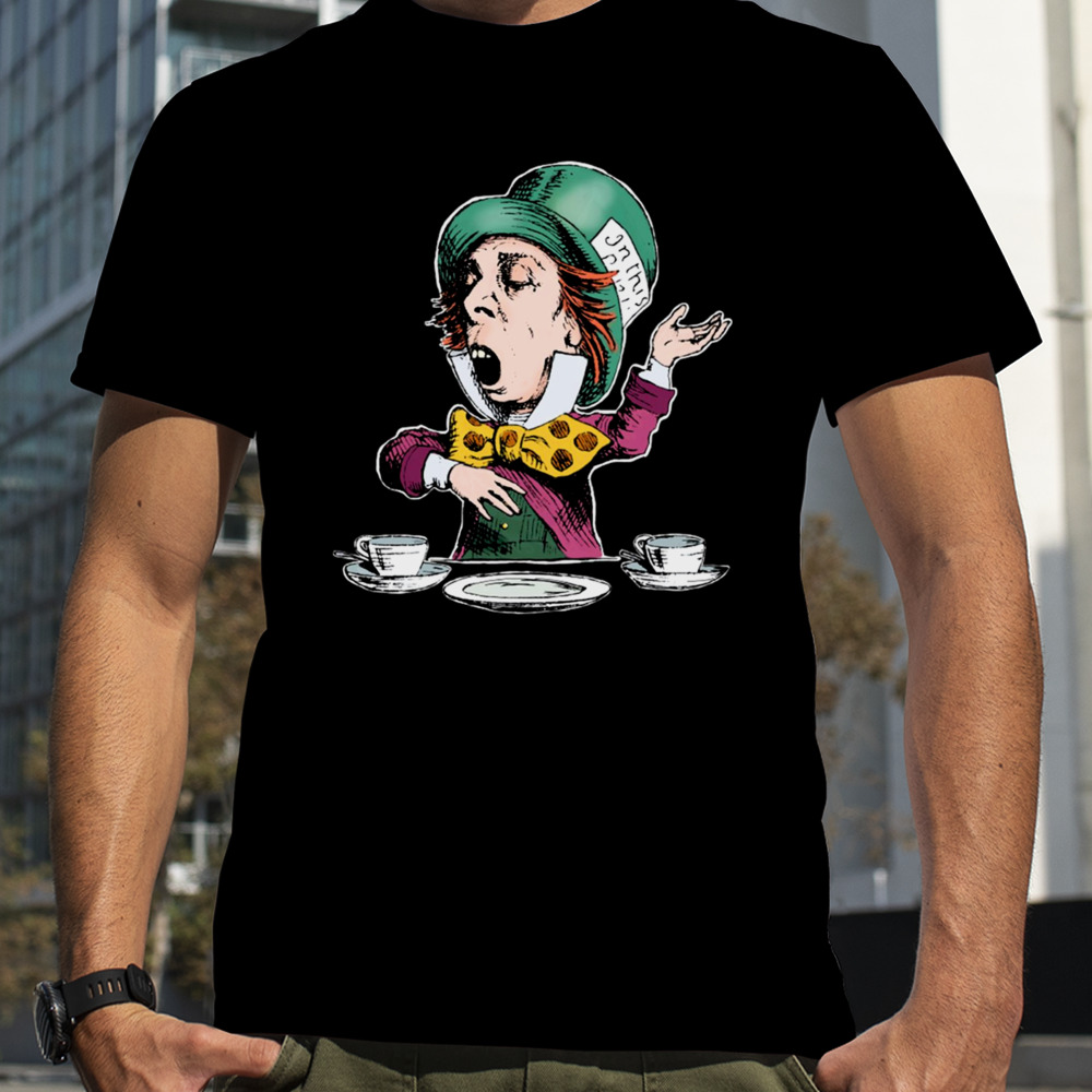 The Mad Hatter In Table shirt