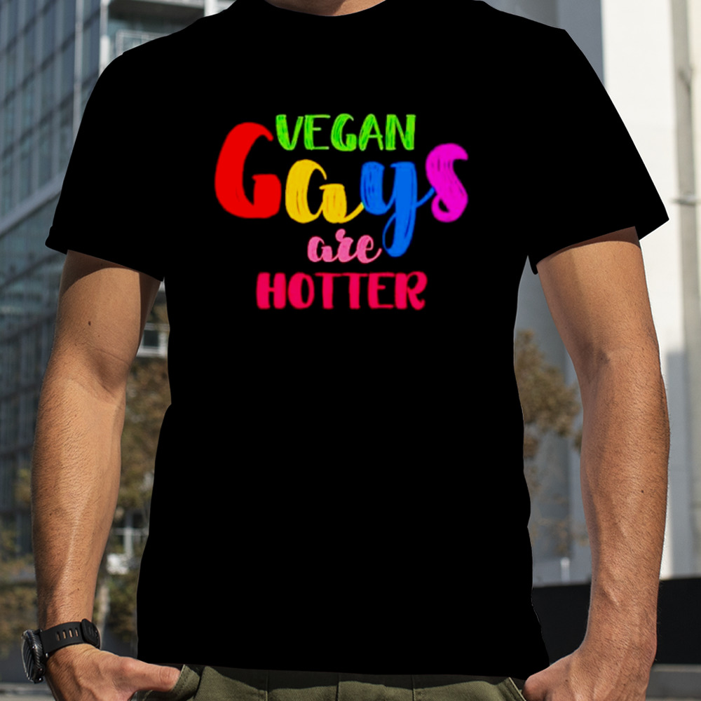 Vegan gays are hotter shirt