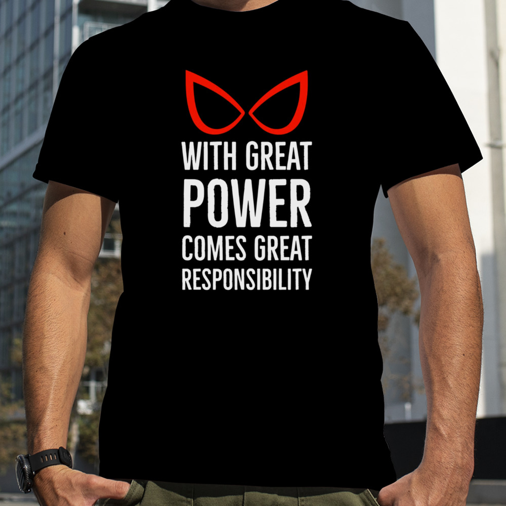 With Great Power Comes Great Responsibility Quote shirt