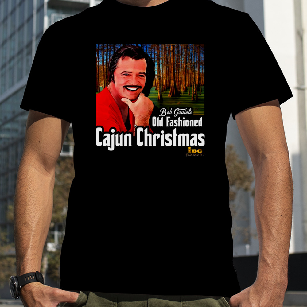 Bob Goulet’s Old Fashioned Cajun Christmas shirt