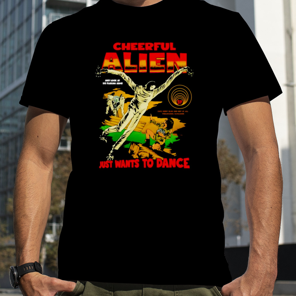 Cheerful alien ust wants to dance shirt