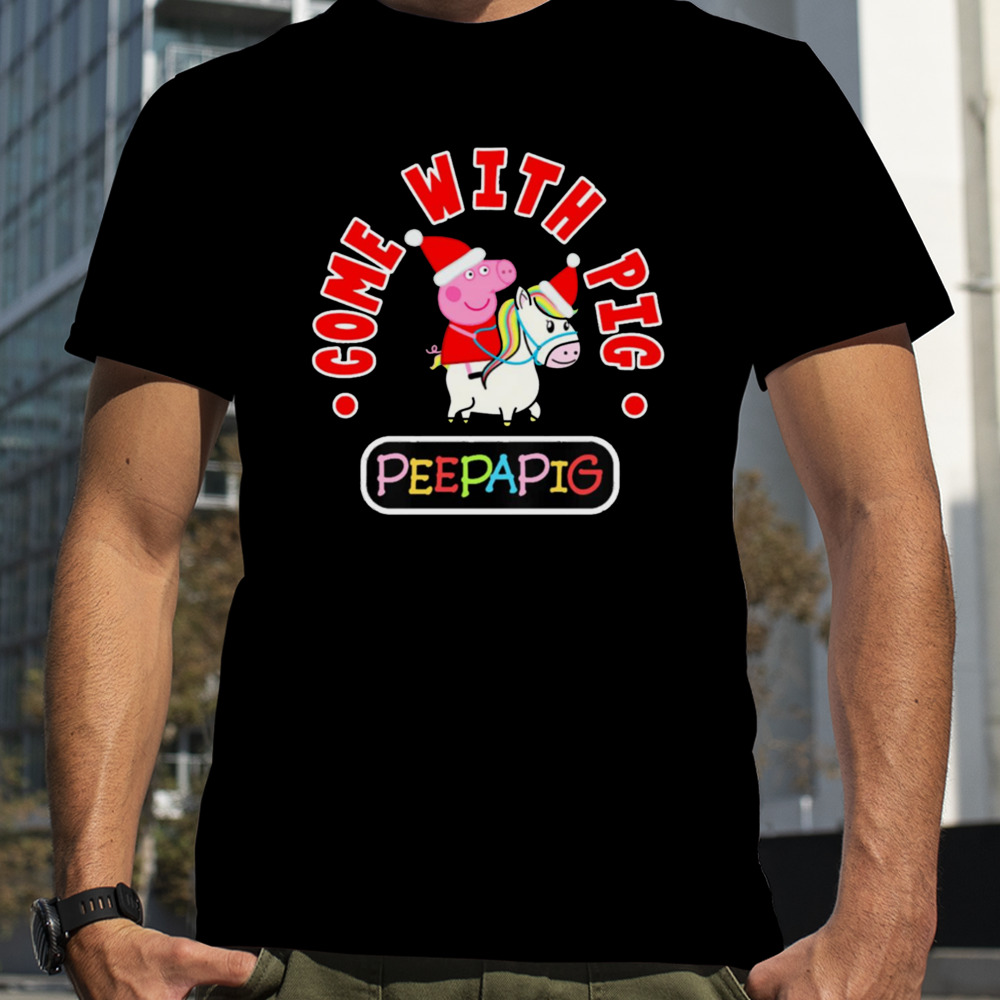 Come With Love Christmas Peppa Pig shirt