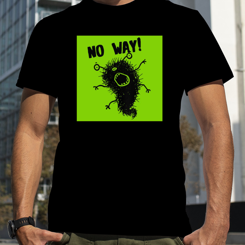 Cute Art Monster No Way shirt