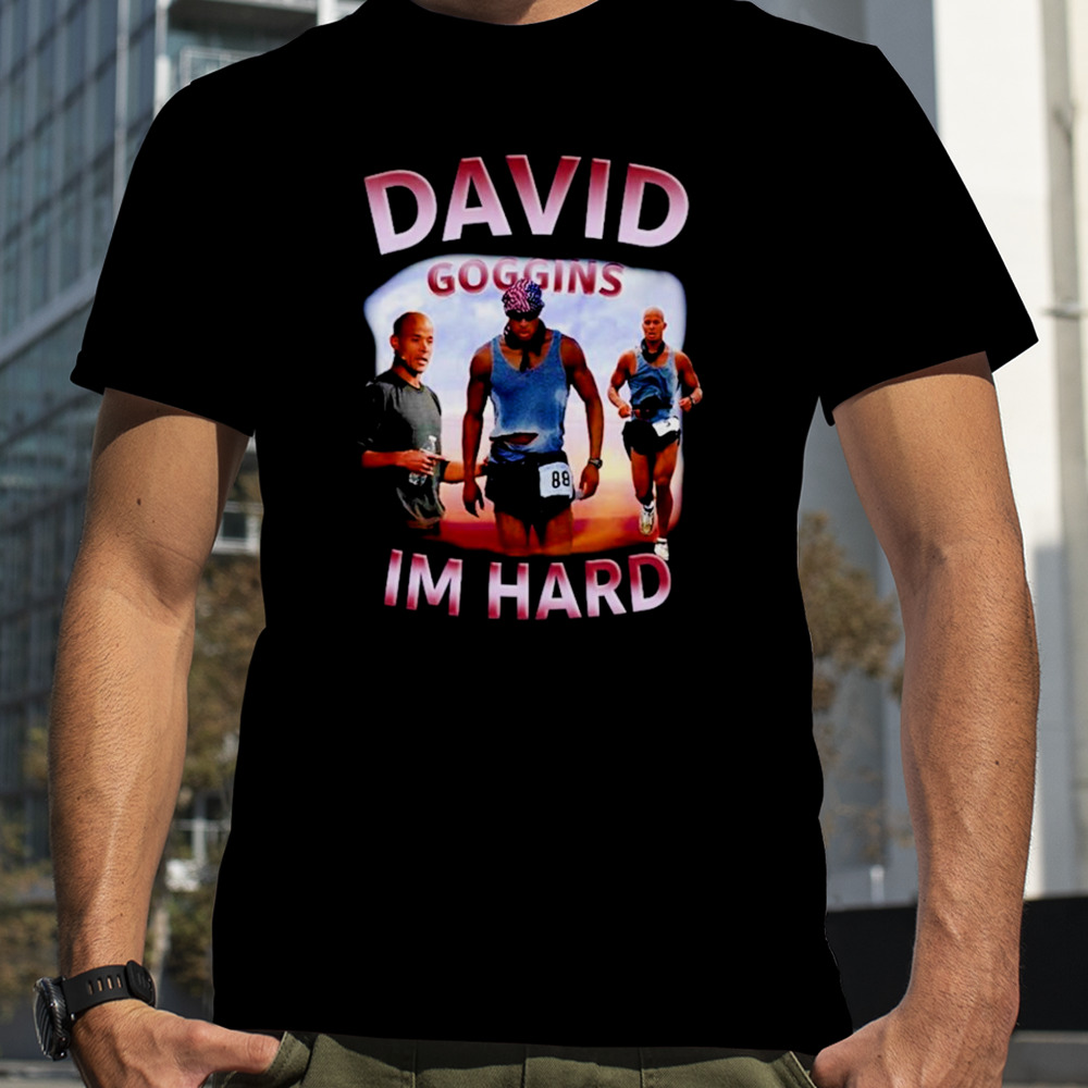 David Goggins I’m hard shirt