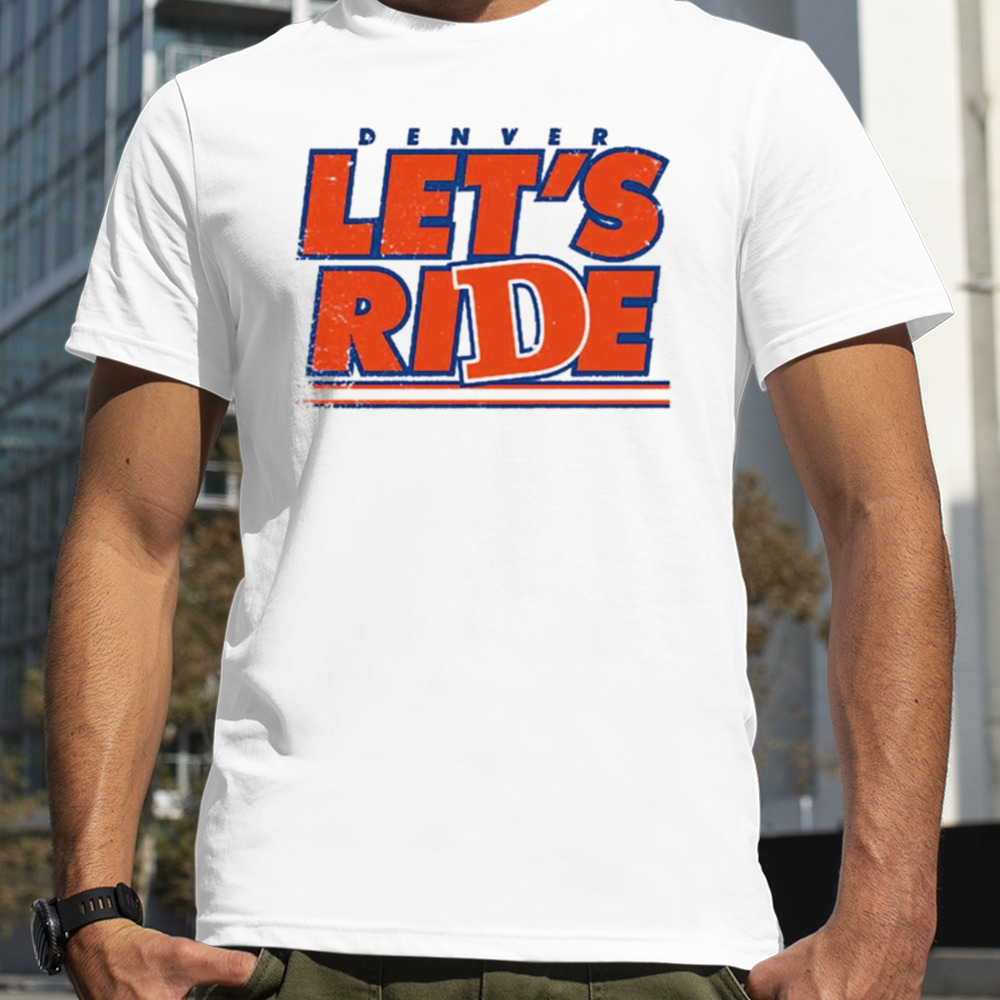 Denver Country Let’s Ride shirt