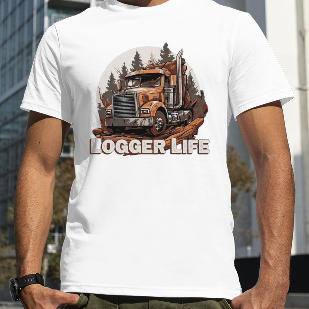 Drive truck logger life shirt