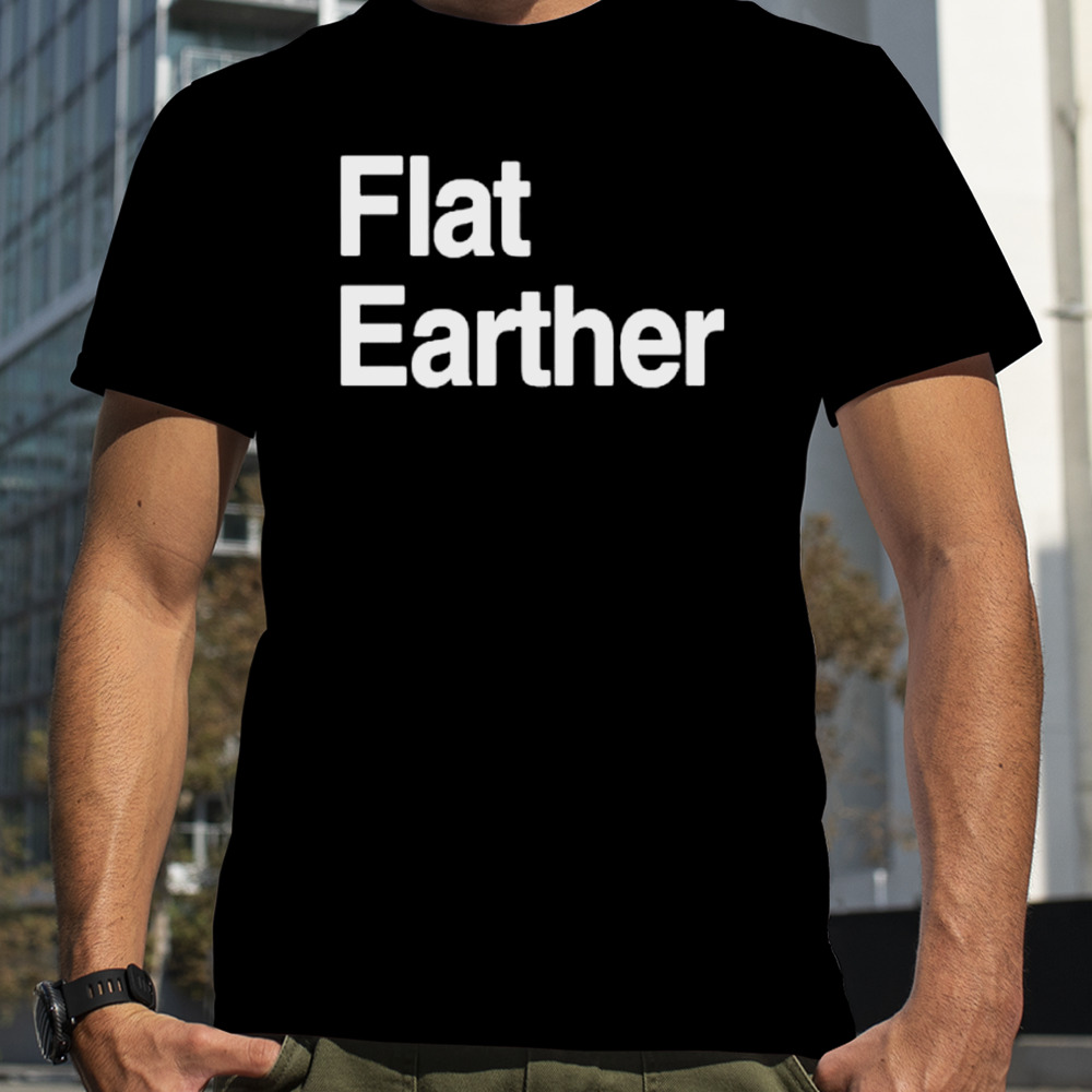 Flat Earther shirt