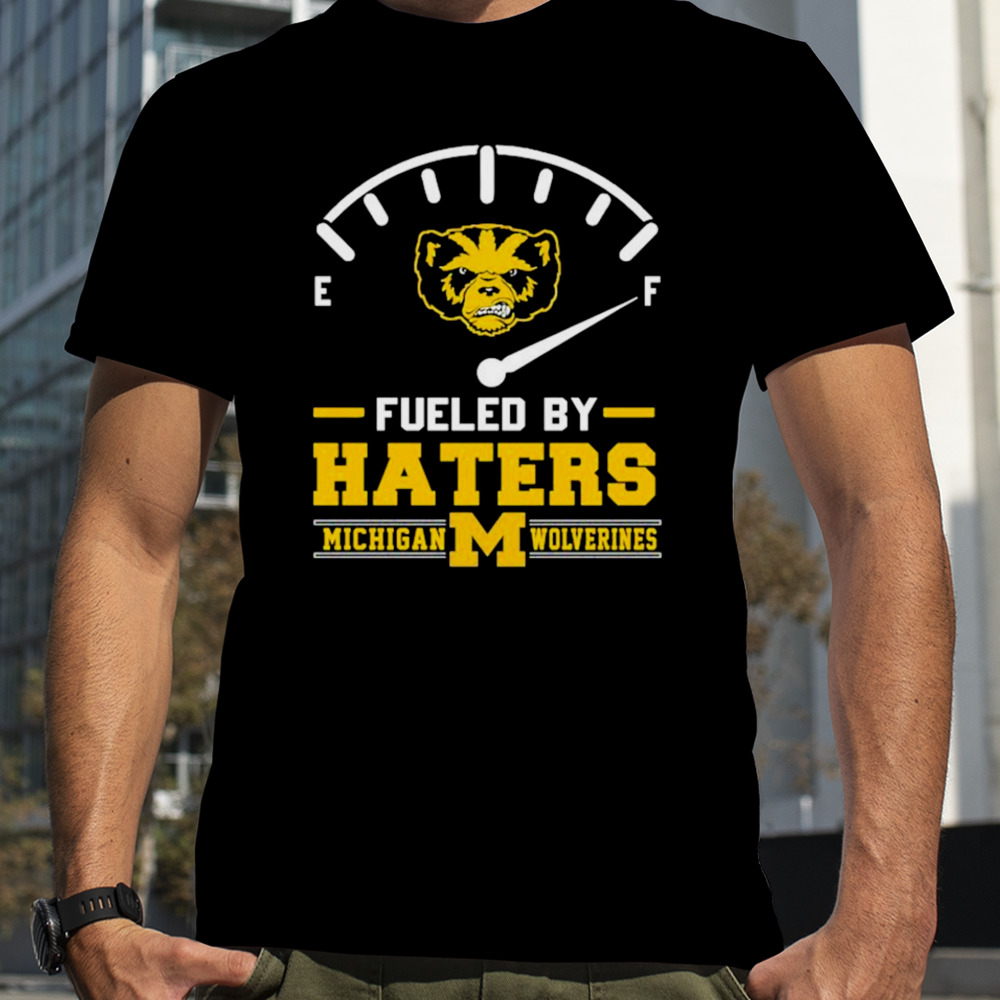 Fueled by Haters Michigan Wolverines shirt