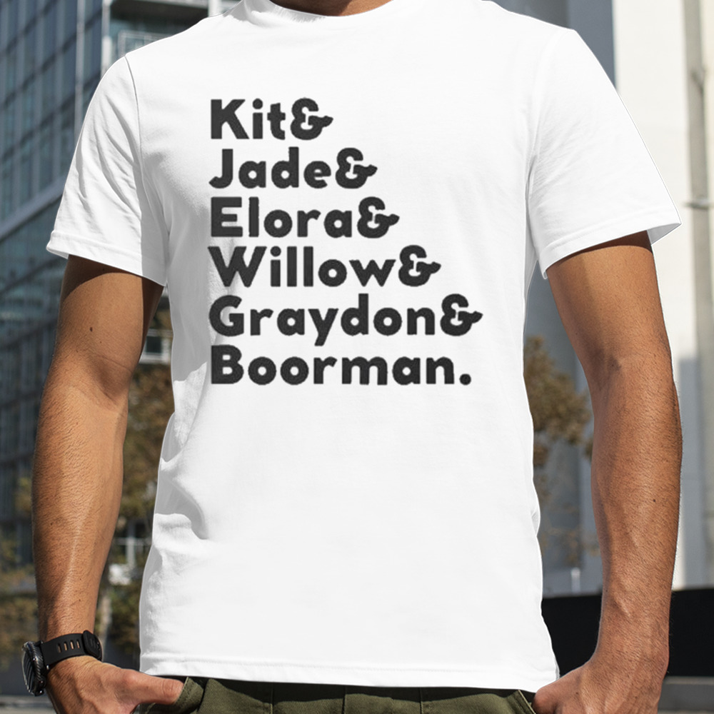 Kit and Jade and Elora and Willow and Graydon and Boorman T-shirt