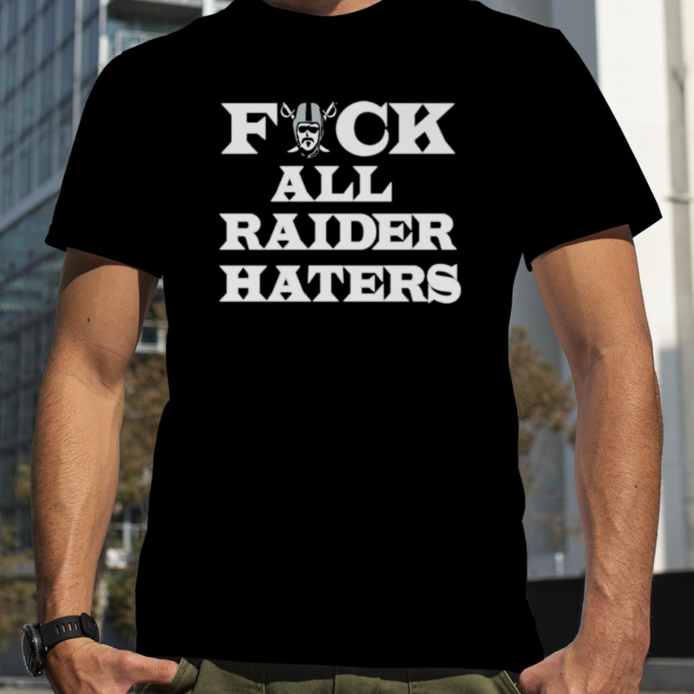 Las Vegas Raiders Fuck All Raider Haters Shirt