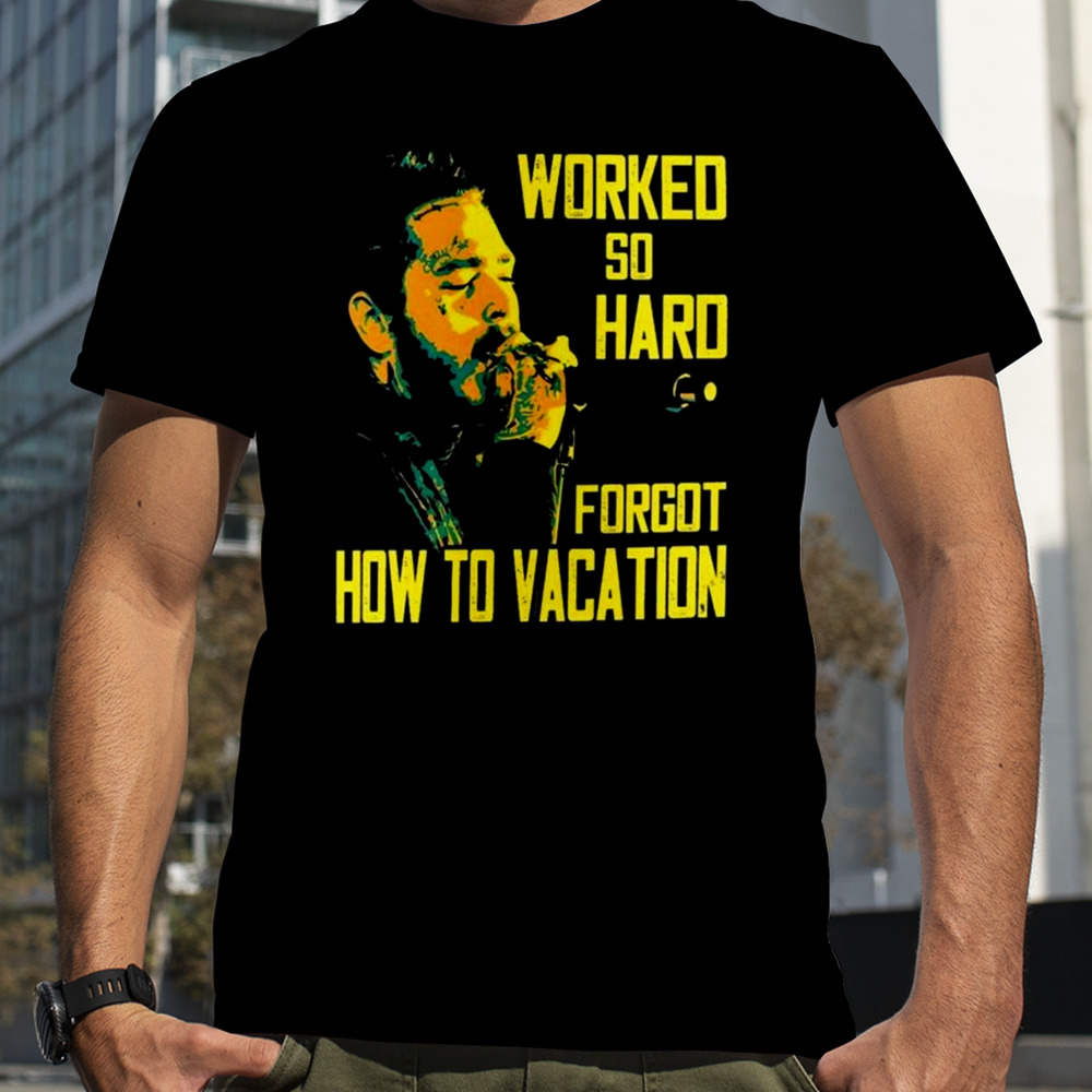 Post Malone Worked So Hard Forgot How To Vacation T-shirt