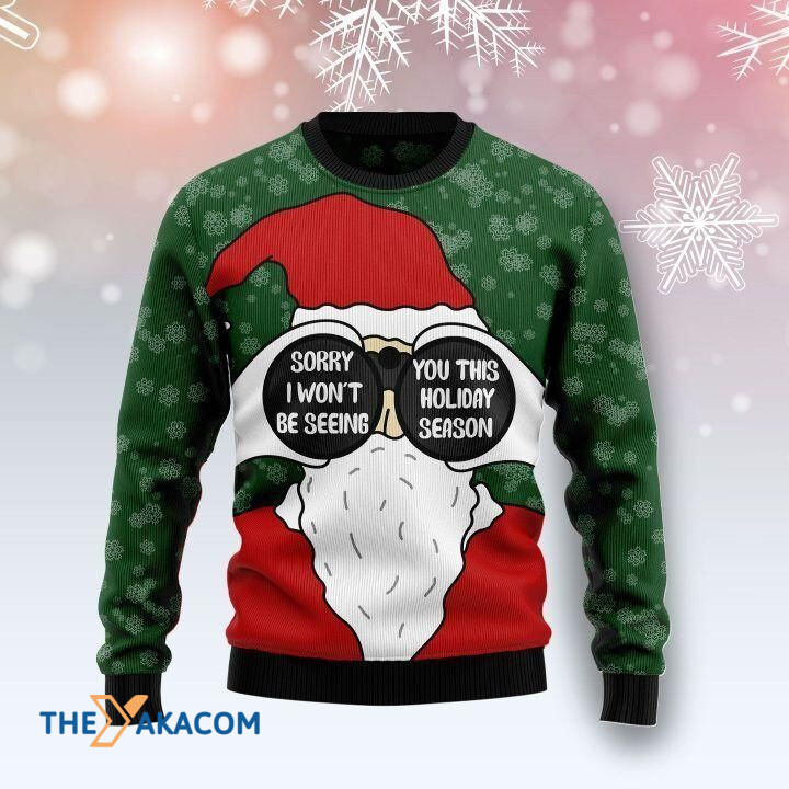 Santa Claus Sorry I Won't Be Seeing You This Holiday Season Gift For Christmas Ugly Christmas Sweater