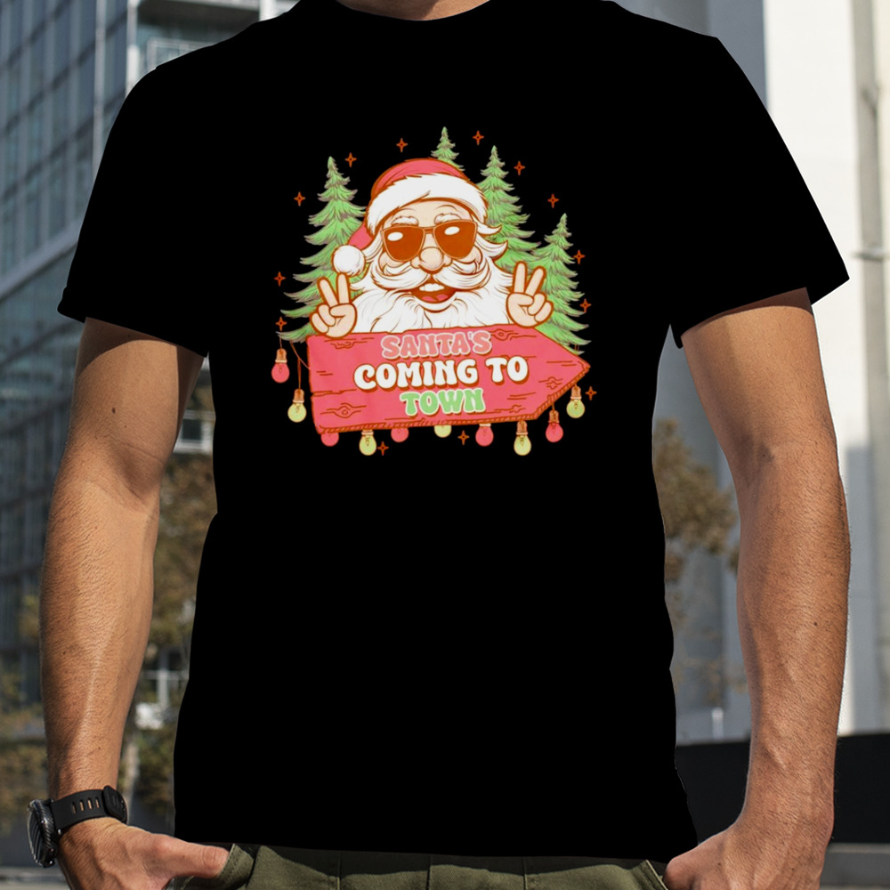 Santa’s coming to town funny Christmas shirt