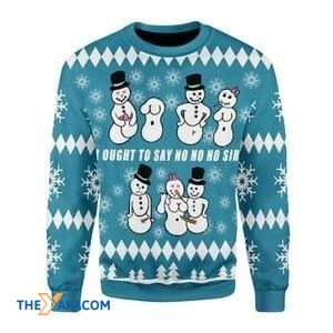 Snowman Ought To Say No No No Sir Gift For Christmas Ugly Christmas Sweater