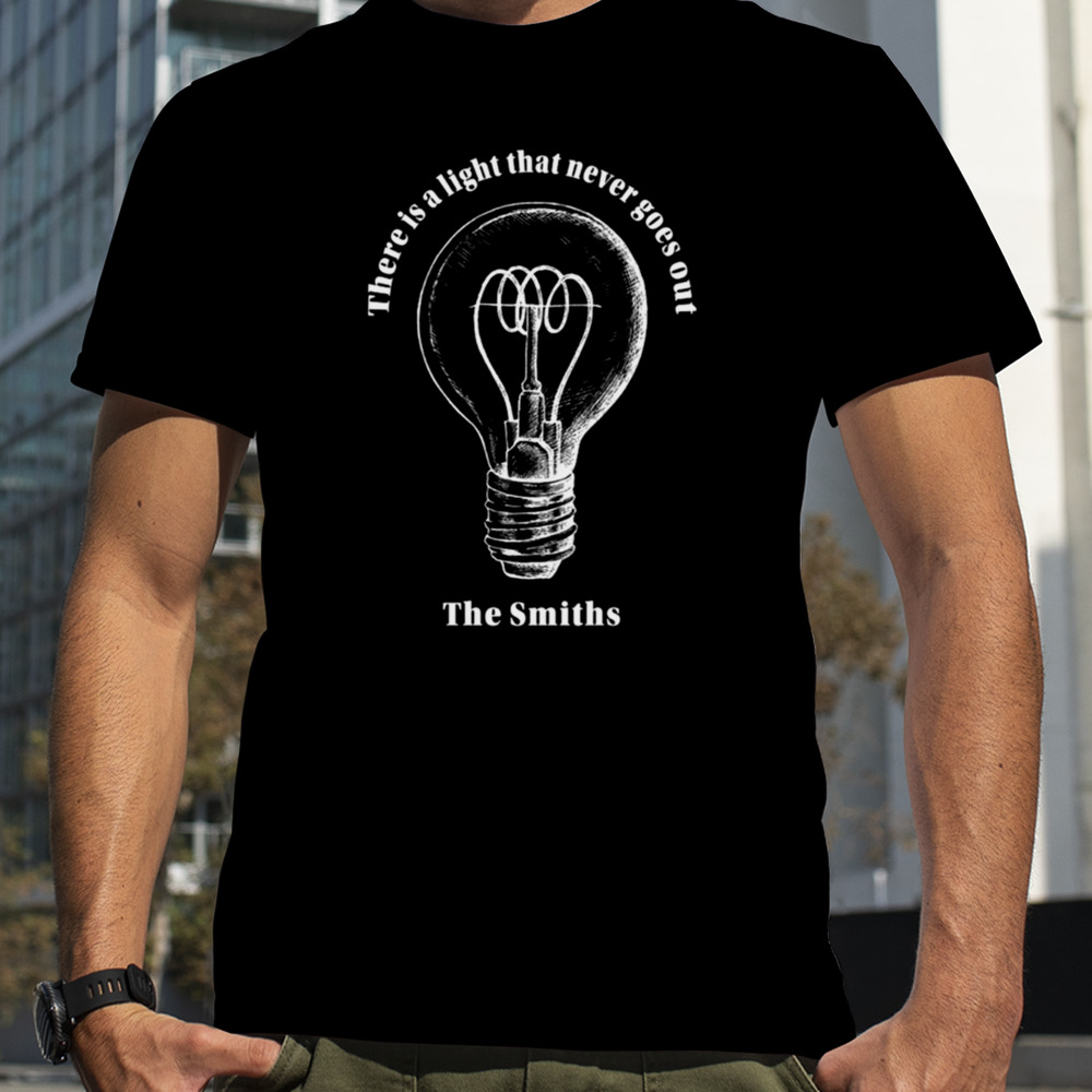 There Is A Light That Never Goes Out By The Smiths shirt