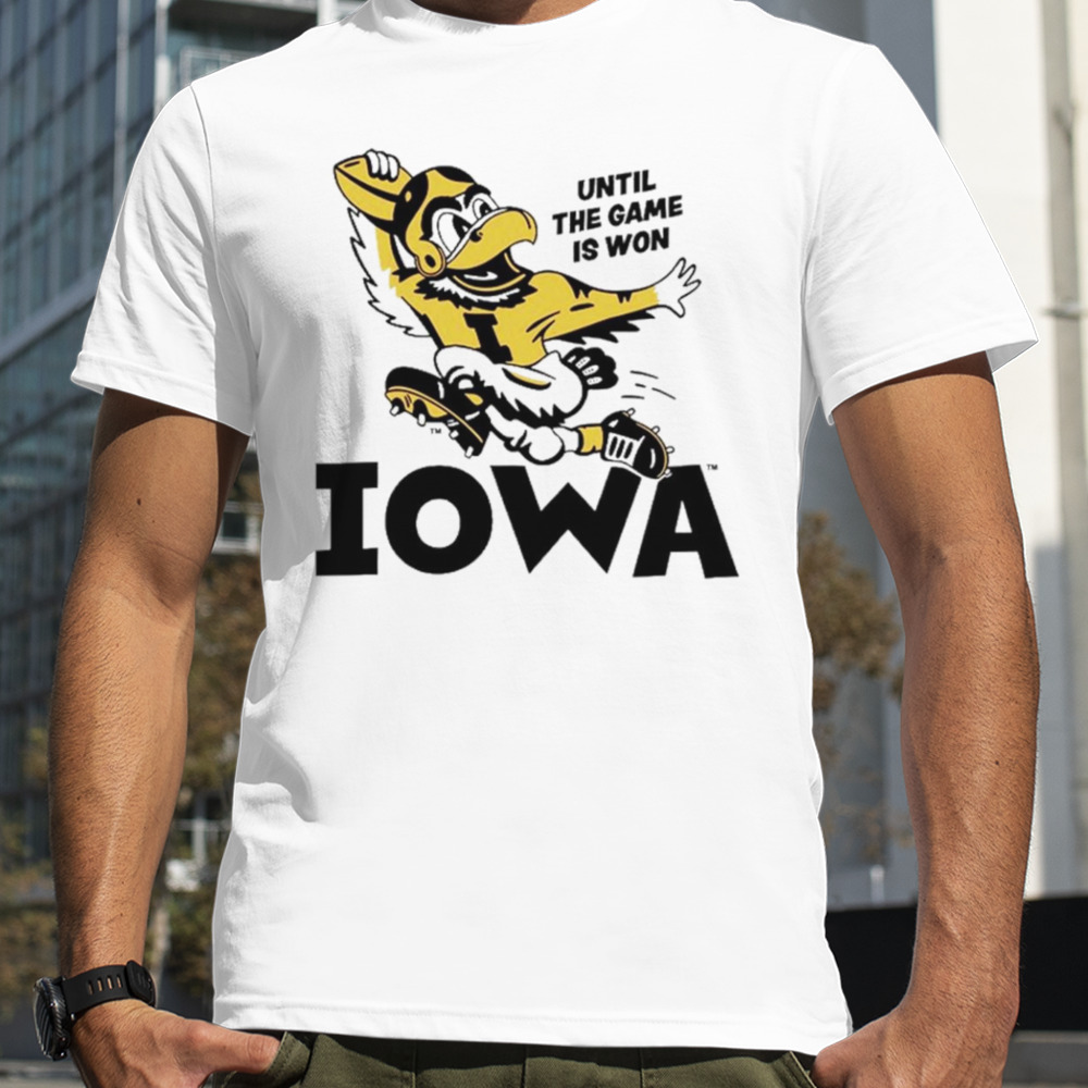 Until the game is won Iowa shirt