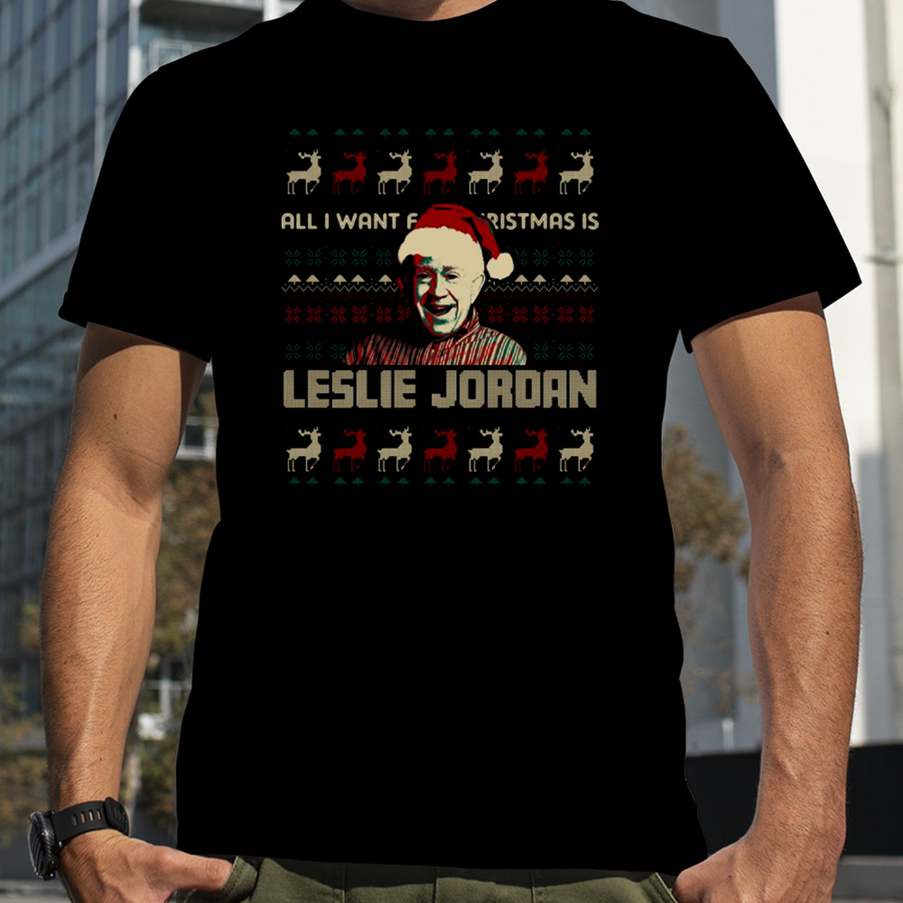 All I Want For Christmas Is Leslie Jordan shirt