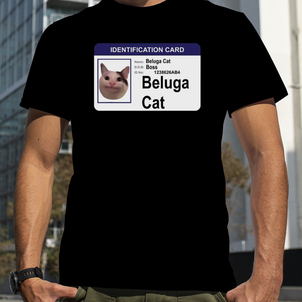 Beluga Cat Identification Card shirt