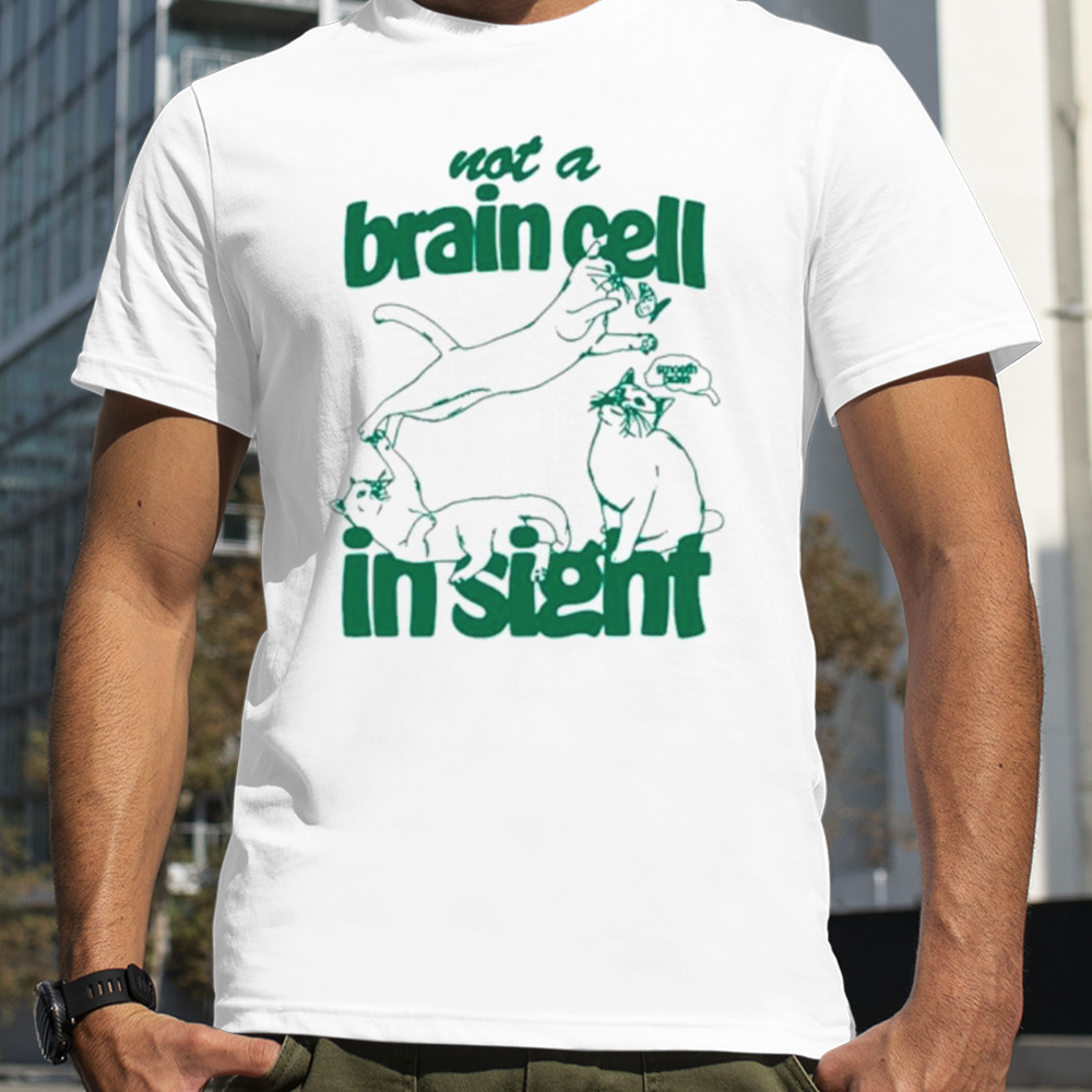 Cat not a brain cell in sight shirt