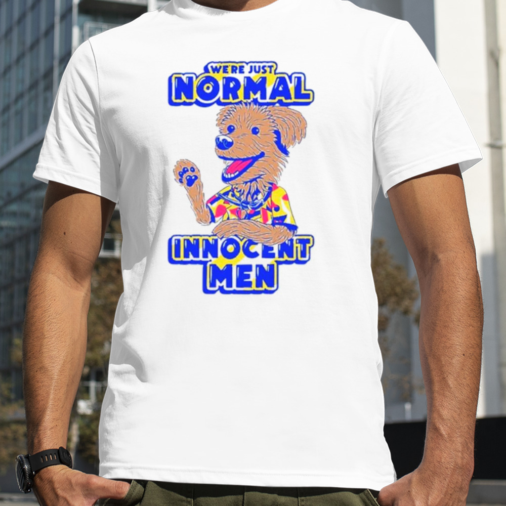 Dog we’re just normal innocent men shirt