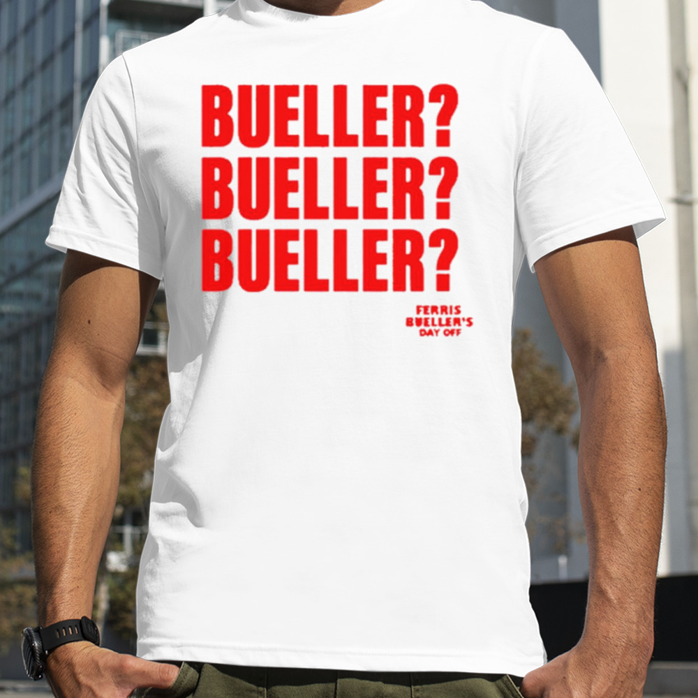 Ferris bueller’s day off bueller bueller bueller shirt