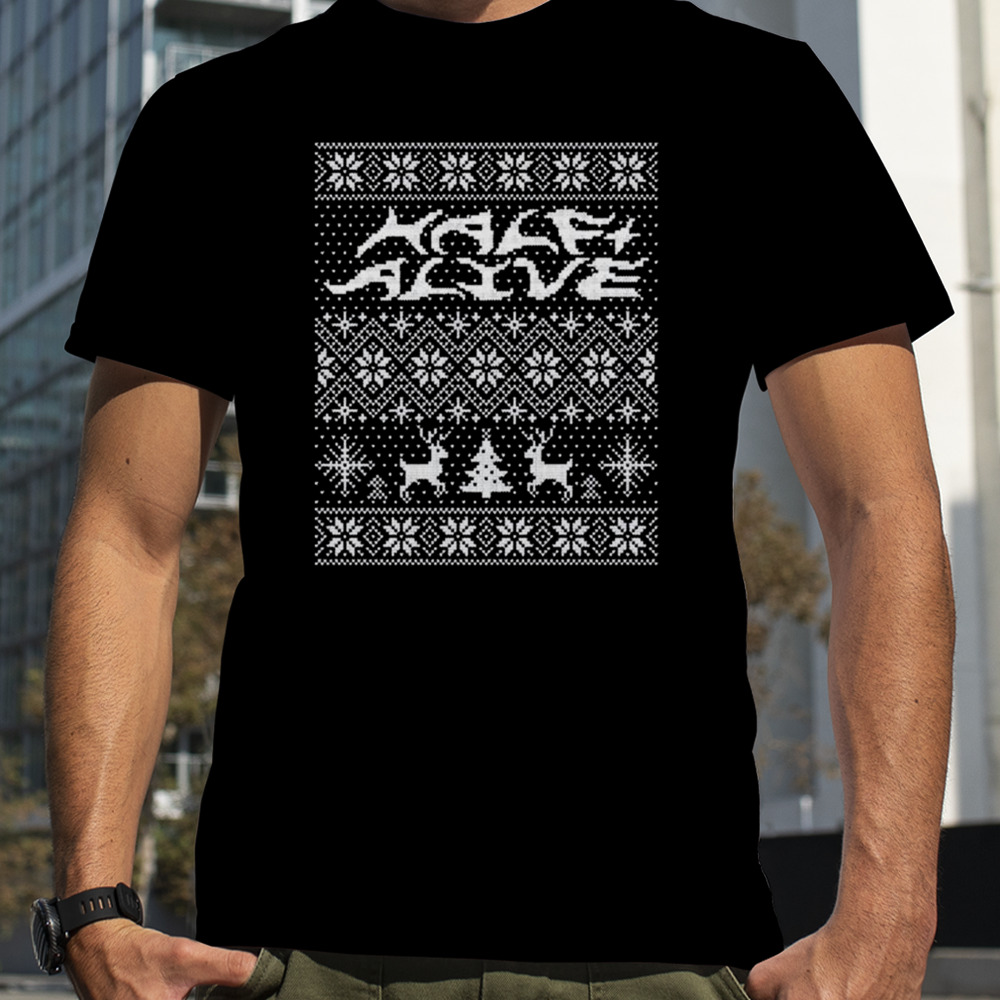 Half alive holiday ugly Christmas  2023 tshirt