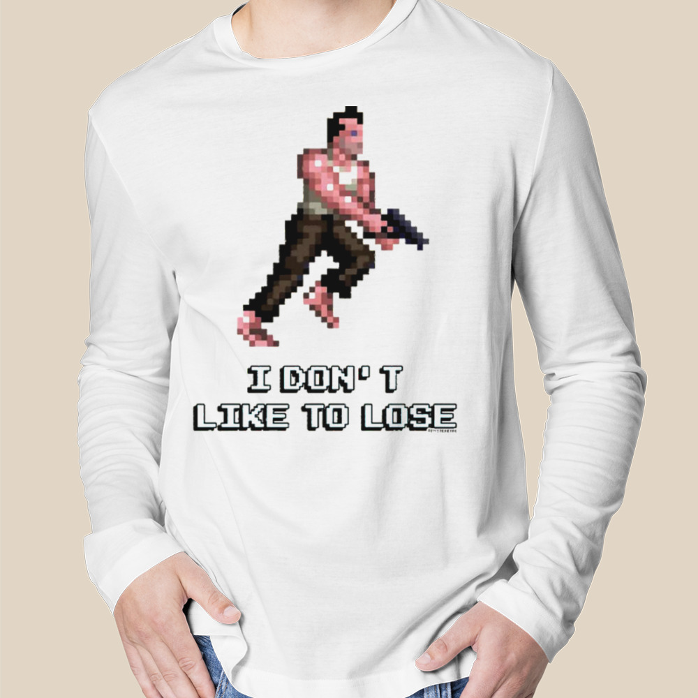 I Don’t Like To Lose Die Hard shirt