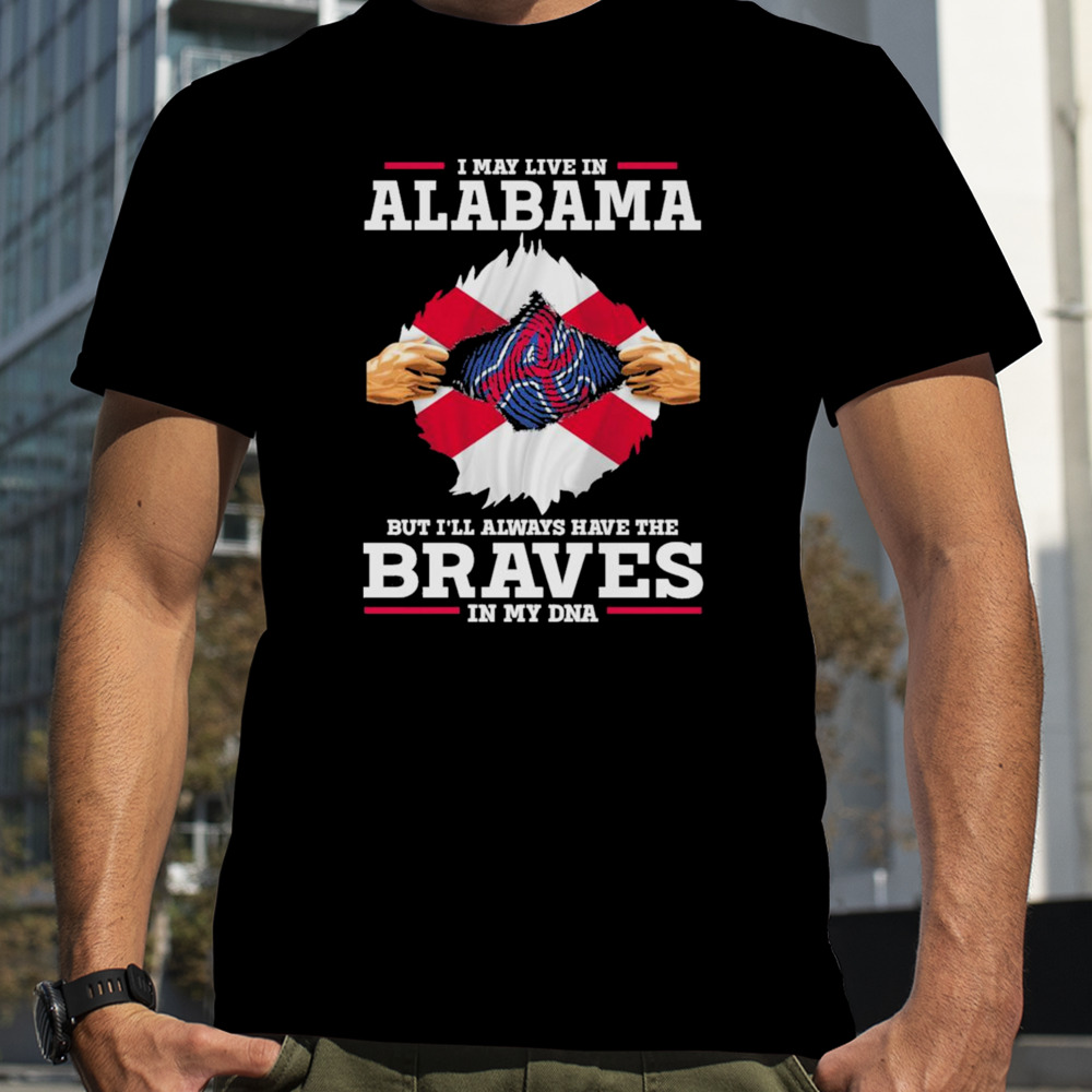 I may live in Alabama but i’ll always have the Braves in my dna shirt