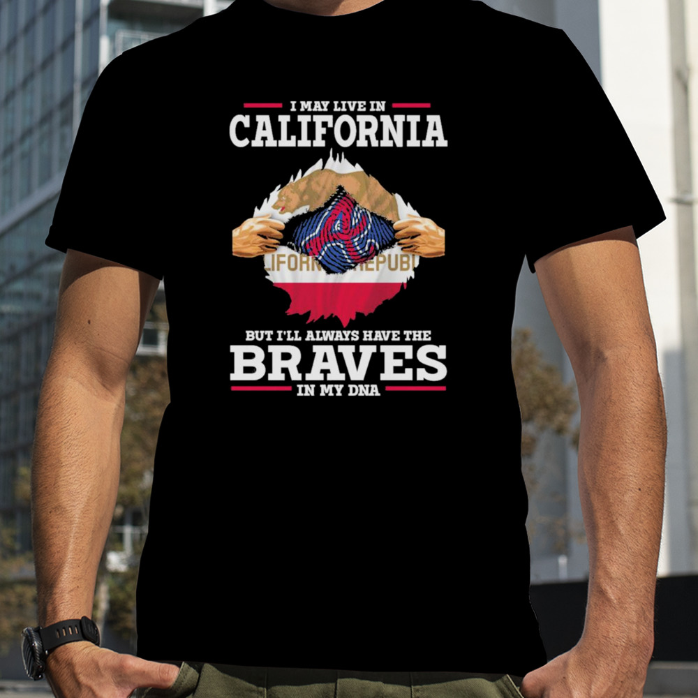 I may live in California but i’ll always have the Braves in my dna shirt