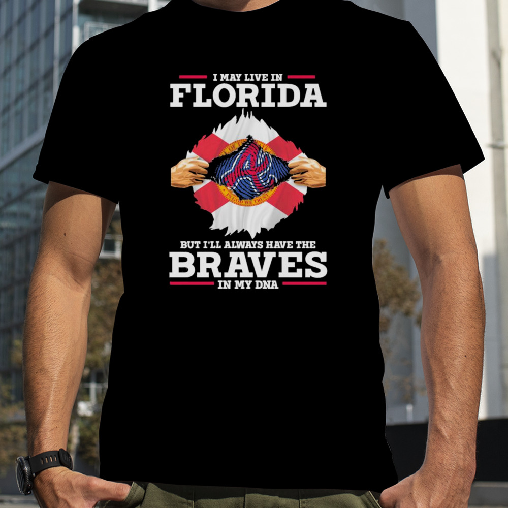 I may live in Florida but i’ll always have the Braves in my dna shirt