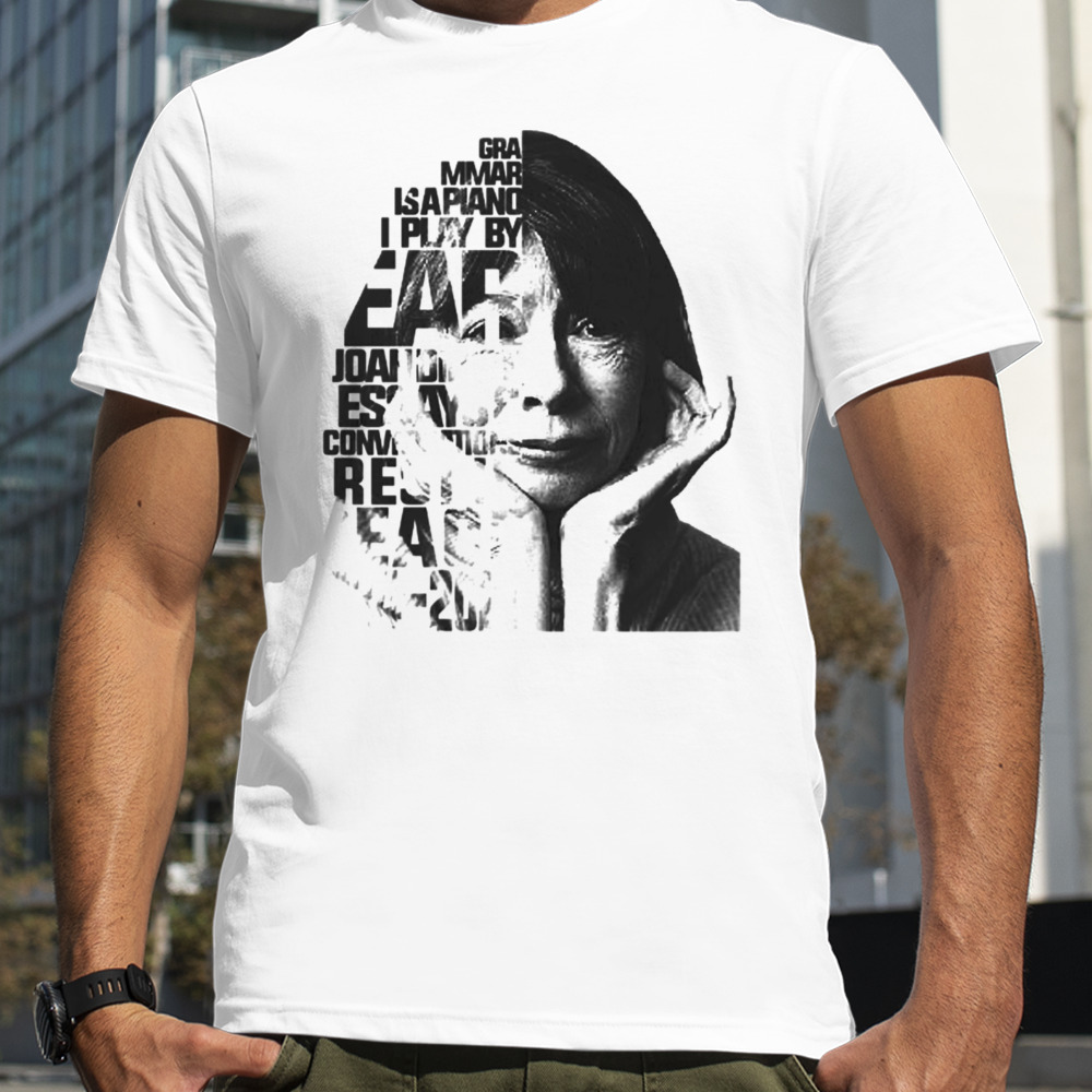 Joan Didion Quote shirt