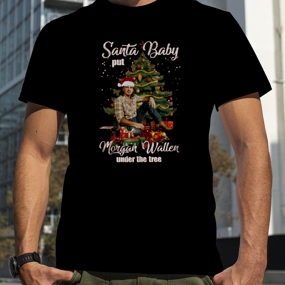 Santa Baby Put Morgan Walker Under The Tree Christmas T-shirt