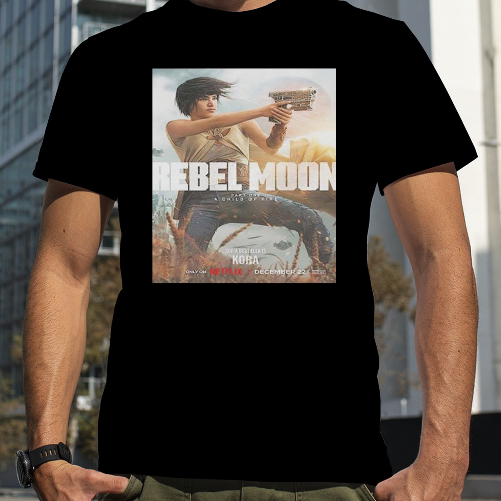 Sofia Boutella Is Kora In Rebel Moon Part 1 A Child Of Fire shirt