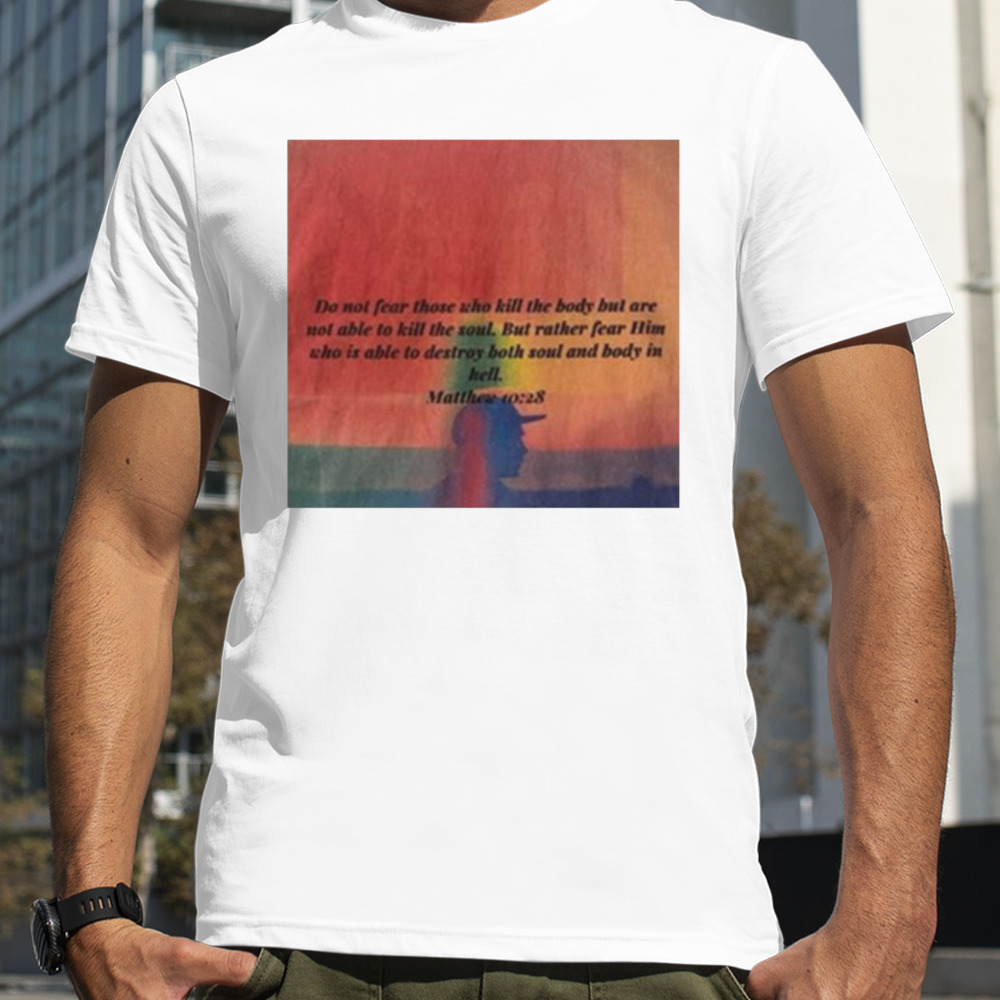 Tarik Johnson do not fear those who kill the body but are not able to kill the soul artwork tshirt