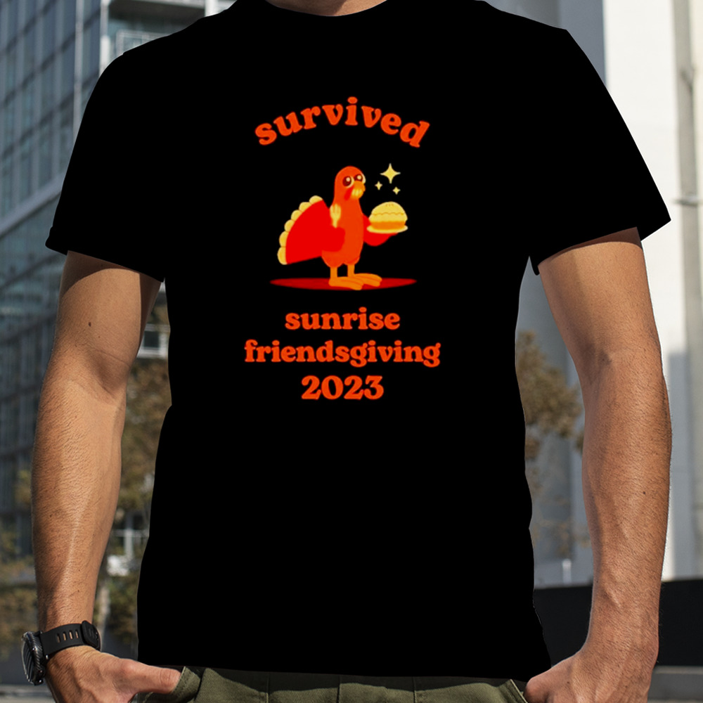 Turkey survived sunrise friendsgiving 2023 shirt