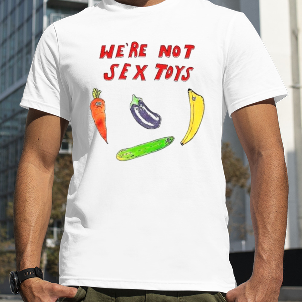 We’re not sex toys shirt