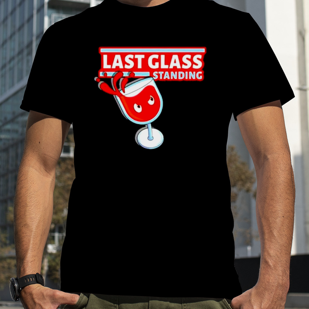 Wine last glass standing shirt