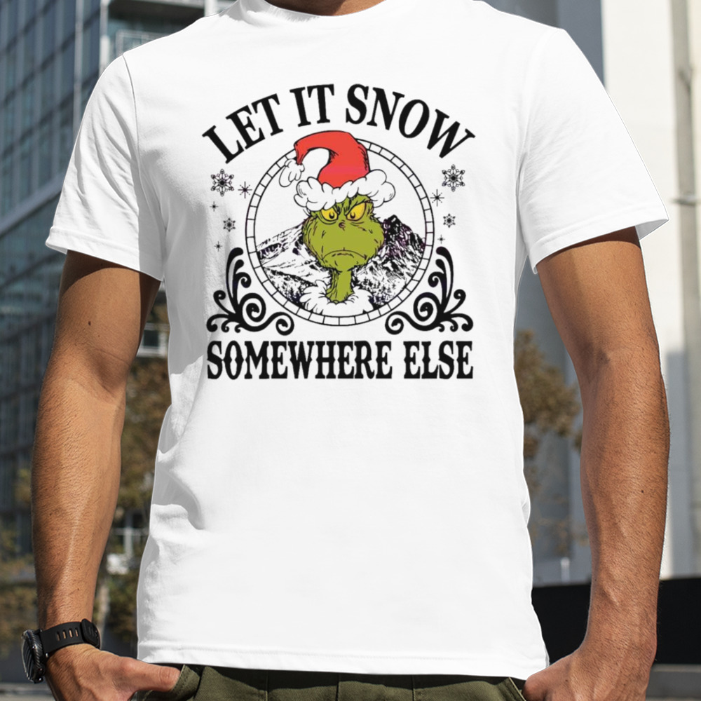 Grinch Santa let it snow somewhere else shirt