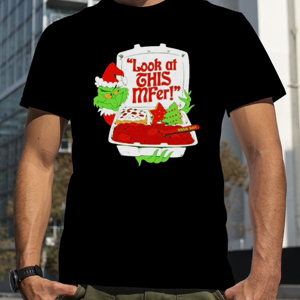 Grinch Santa look at this mfer Christmas shirt