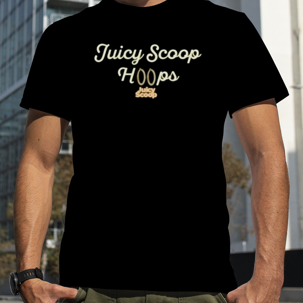 Hoops Juicy scoop jewelry shirt