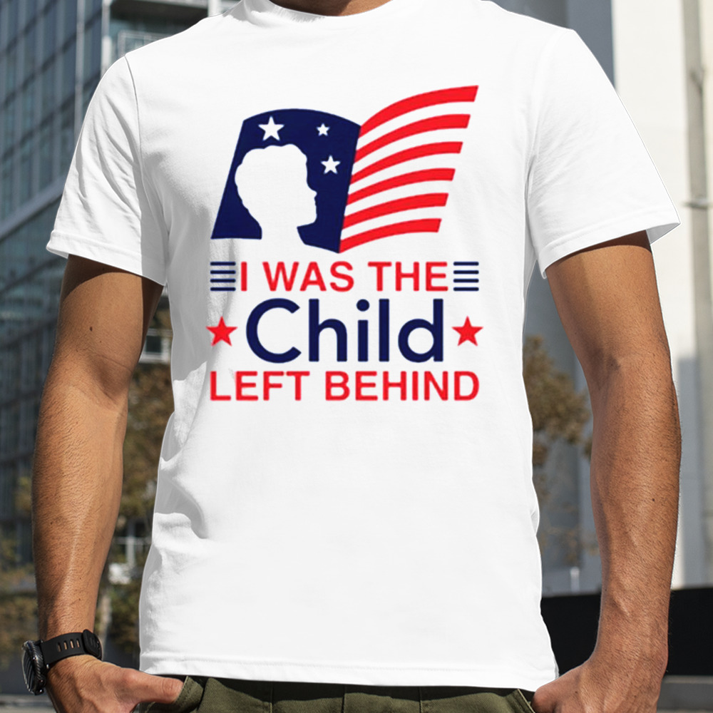 I Was The Child Left Behind T-shirt