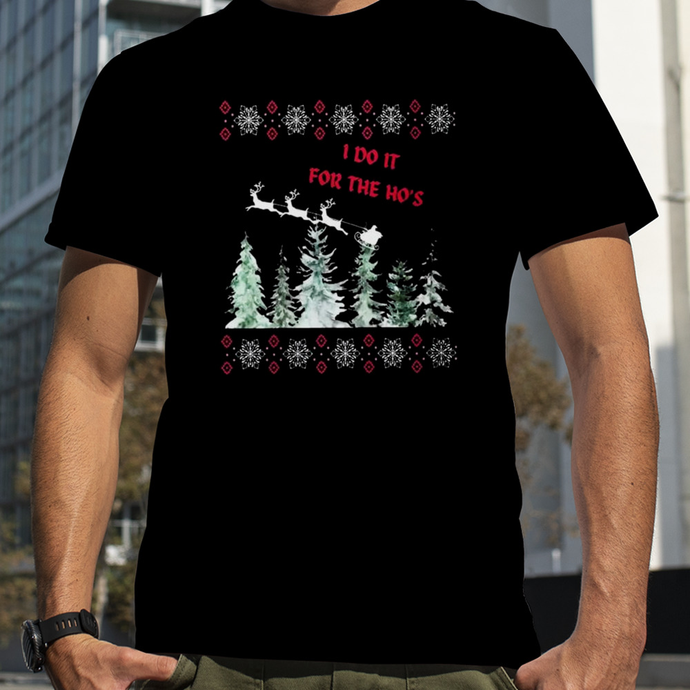 I do it for the ho’s ugly sweater Christmas 2023 tshirt