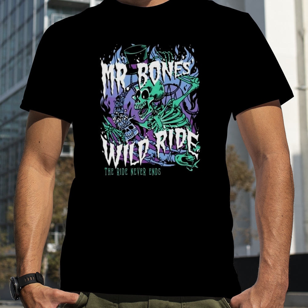 Mr. Bones’ Wild Ride Never Ends T-shirt