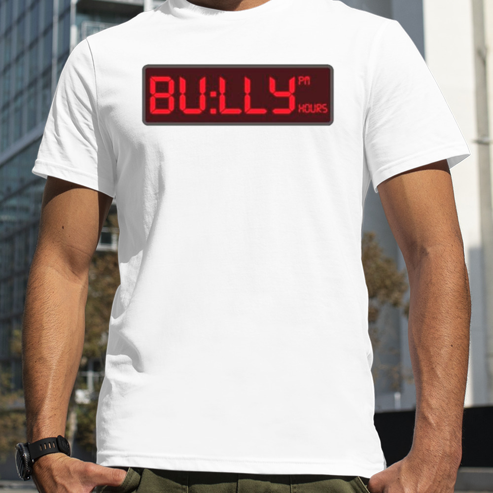 Bully pm hours shirt